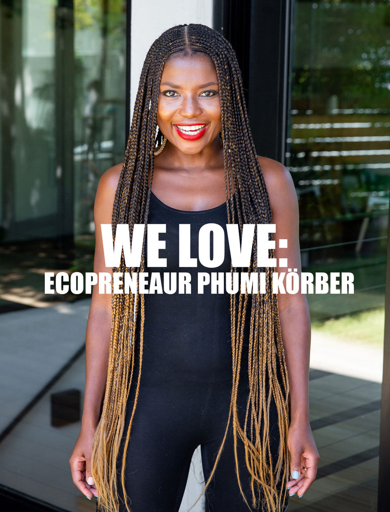 WE LOVE: Ecopreneur Phumi Körber